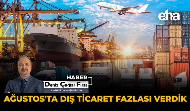 Ağustos'ta Dış Ticaret Fazlası Verdik