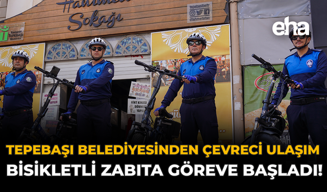 Tepebaşı Belediyesinden Çevreci Ulaşım: Bisikletli Zabıta Göreve Başladı!