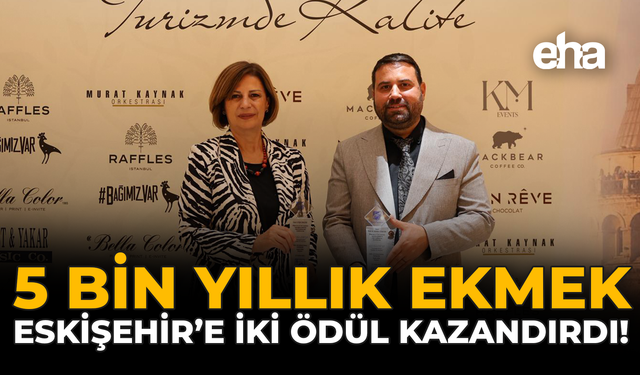 5 Bin Yıllık Ekmek Eskişehir'e İki Ödül Kazandırdı!