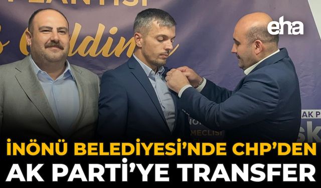 İnönü Belediyesi’nde CHP’den AK Parti’ye Transfer