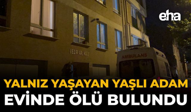 Yalnız Yaşayan Yaşlı Adam Evinde Ölü Bulundu