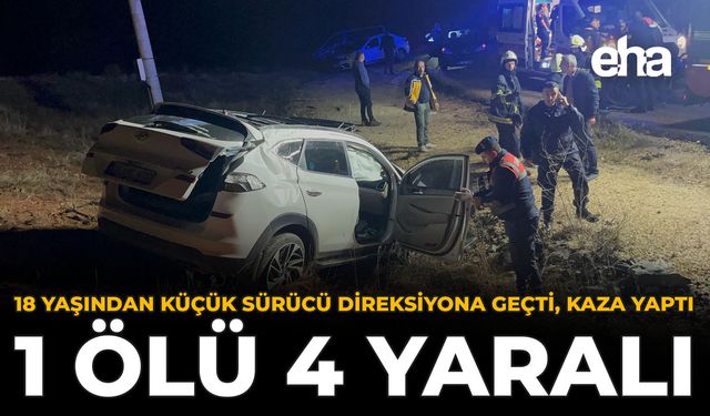 18 Yaşından Küçük Sürücü Direksiyona Geçti, Kaza Yaptı: 1 Ölü 4 Yaralı