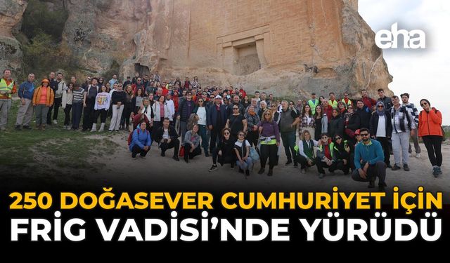 250 Doğasever Cumhuriyet İçin Frig Vadisi’nde Yürüdü