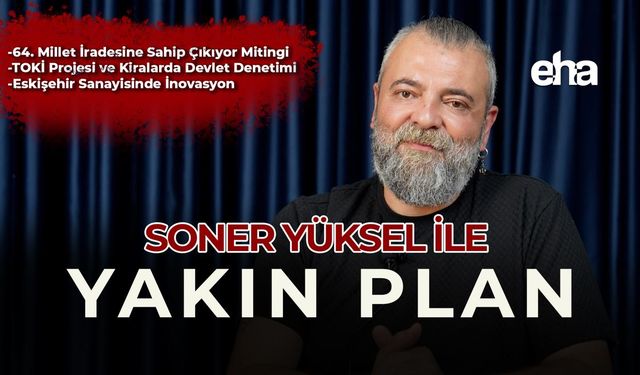 Soner Yüksel ile Yakın Plan - 85. Bölüm