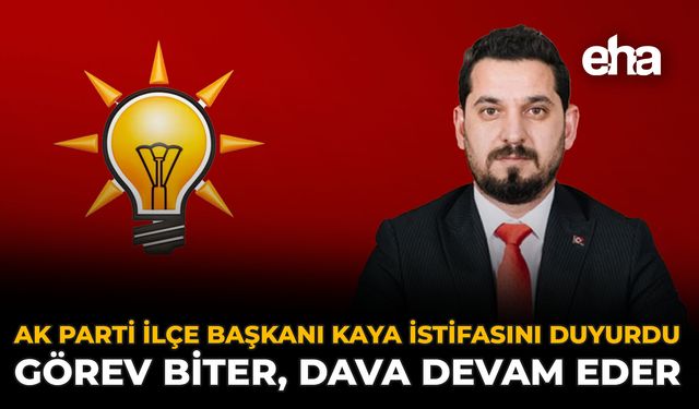 AK Parti İlçe Başkanı Kaya İstifasını Duyurdu: Görev Biter, Dava Devam Eder