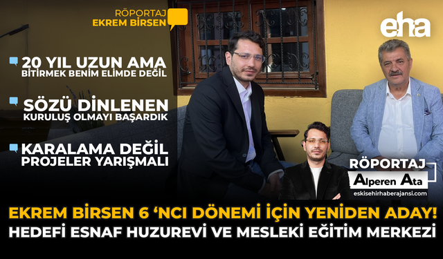 Ekrem Birsen 6’ncı Dönemi İçin Yeniden Aday! Hedefi Esnaf Huzurevi ve Mesleki Eğitim Merkezi