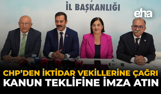 CHP’den İktidar Vekillerine Çağrı: Kanun Teklifine İmza Atın
