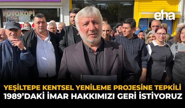 Yeşiltepe Kentsel Yenileme Projesine Tepkili: 1989’daki İmar Hakkımızı Geri İstiyoruz