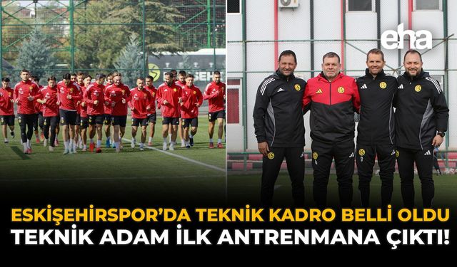 Eskişehirspor’da Teknik Kadro Belli Oldu: Teknik Adam İlk Antrenmana Çıktı!