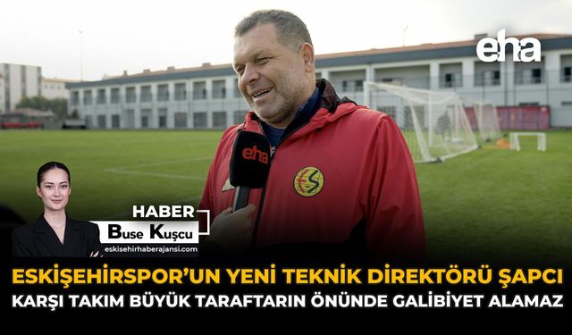 Eskişehirpsor’un Yeni Teknik Direktörü Şapcı: “Büyük Taraftarın Önünde Karşı Takım Galibiyet Alamaz”