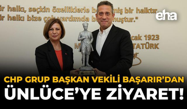 CHP Grup Başkanvekili Başarır'dan Ünlüce'ye Ziyaret!