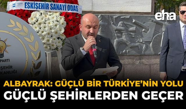 Albayrak: “Güçlü Bir Türkiye’nin Yolu, Güçlü Şehirlerden Geçer”