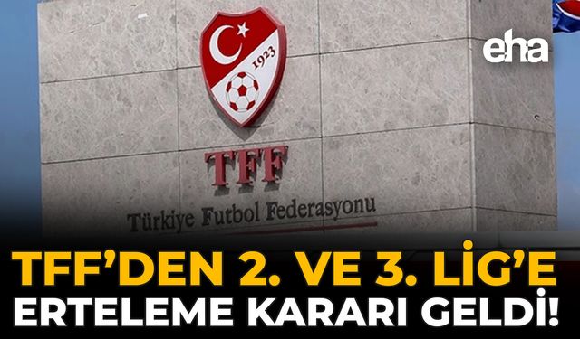 TFF'den 2. ve 3. Lig'e Erteleme Kararı Geldi!