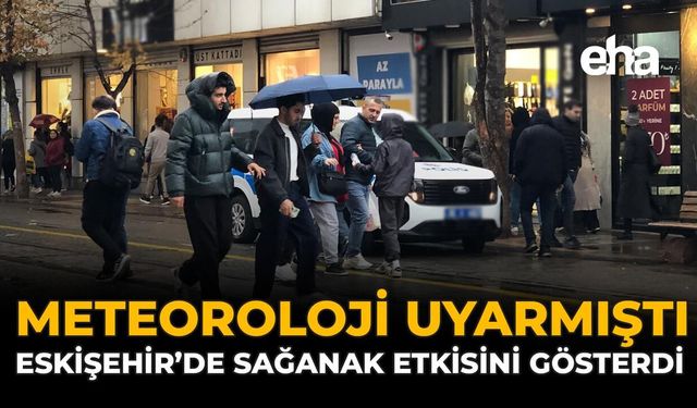 Meteoroloji Uyarmıştı: Eskişehir’de Sağanak Etkisini Gösterdi