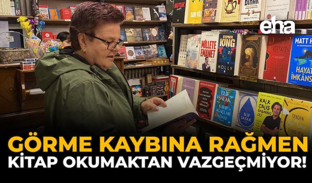Görme Kaybına Rağmen Kitap Okumaktan Vazgeçmiyor!