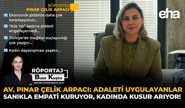 Av. Pınar Çelik Arpacı: Adaleti Uygulayanlar Sanıkla Empati Kuruyor, Kadında Kusur Arıyor!