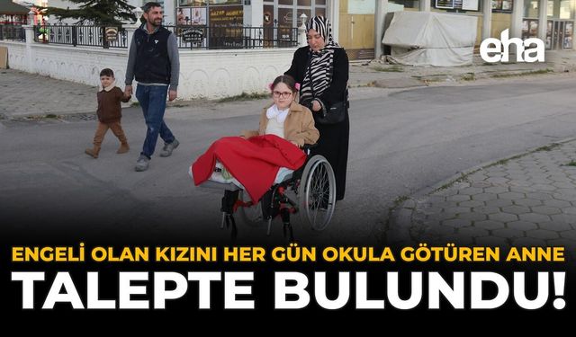 Engeli Olan Kızını Her Gün Okula Götüren Anne, Talepte Bulundu!