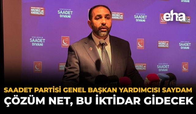 Saadet Partisi Genel Başkan Yardımcısı Saydam: Çözüm Net, Bu İktidar Gidecek