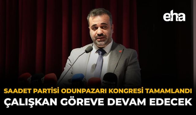 Saadet Partisi Odunpazarı Kongresi Tamamlandı: Çalışkan Göreve Devam Edecek