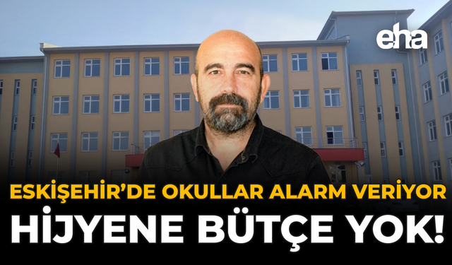 Eskişehir'de Okullar Alarm Veriyor: Hijyene Bütçe Yok!