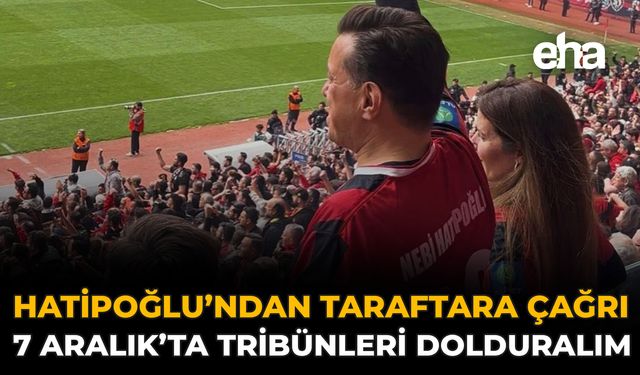 Hatipoğlu’ndan Taraftara Çağrı: 7 Aralık’ta Tribünleri Dolduralım