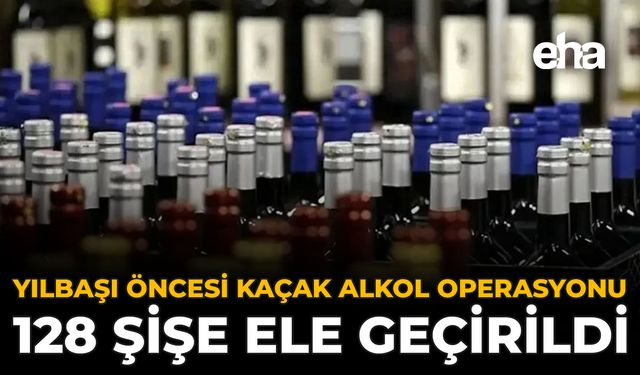 Yılbaşı Öncesi Kaçak Alkol Operasyonu: 128 Şişe Ele Geçirildi
