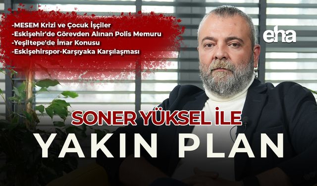 Soner Yüksel ile Yakın Plan - 90. Bölüm