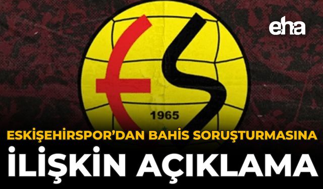 Eskişehirspor’dan Bahis Soruşturmasına İlişkin Açıklama