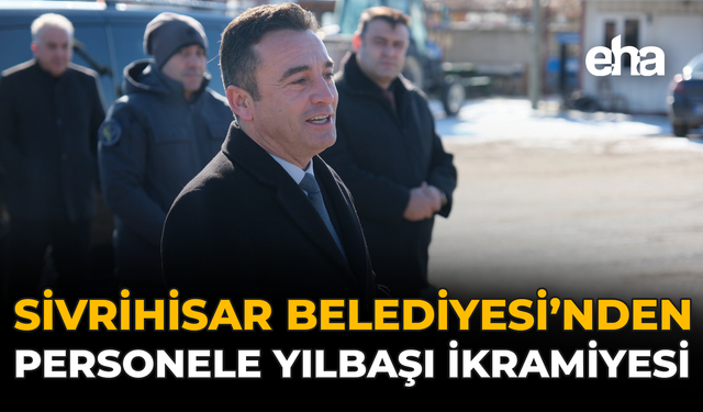 Sivrihisar Belediyesi’nden Personele Yılbaşı İkramiyesi