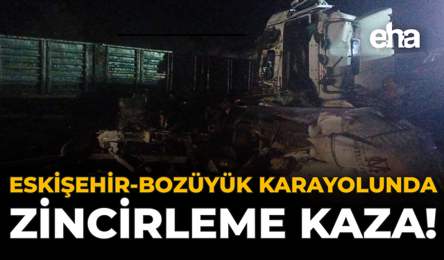 Eskişehir-Bozüyük Karayolunda Zincirleme Kaza!