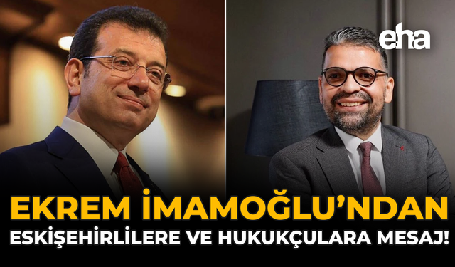 Ekrem İmamoğlu'ndan Eskişehirlilere ve Hukukçulara Mesaj!