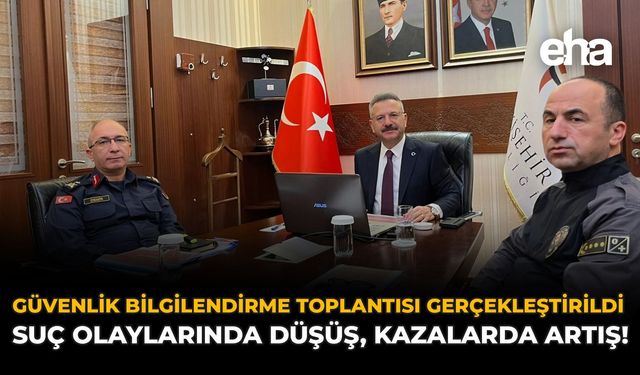 Güvenlik Bilgilendirme Toplantısı Gerçekleştirildi: Suç Olaylarında Düşüş, Kazalarda Artış!