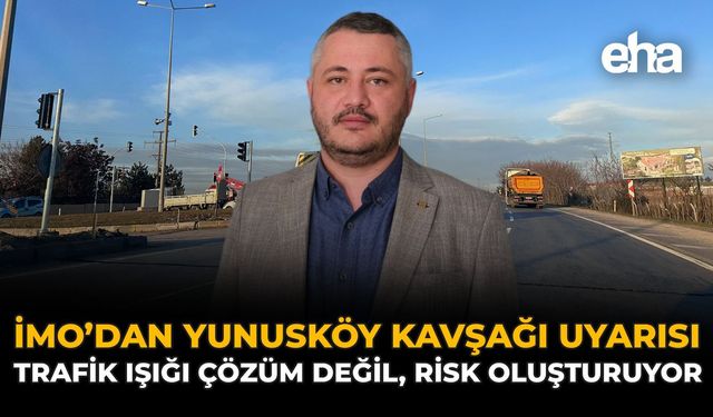 İMO’dan Yunusköy Kavşağı Uyarısı: Trafik Işığı Çözüm Değil, Risk Oluşturuyor