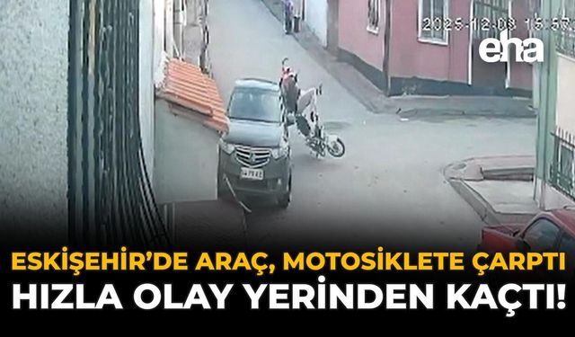 Eskişehir'de Araç, Motosiklete Çarptı: Hızla Olay Yerinden Kaçtı!