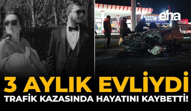 3 Aylık Evliydi: Trafik Kazasında Hayatını Kaybetti!