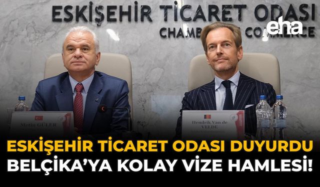 Eskişehir Ticaret Odası Duyurdu: Belçika'ya Kolay Vize Hamlesi!