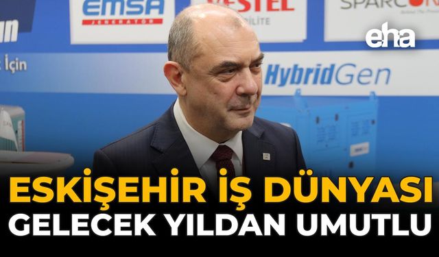 Eskişehir İş Dünyası Gelecek Yıldan Umutlu