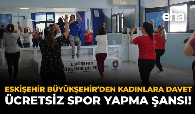 Eskişehir Büyükşehir'den Kadınlara Davet: Ücretsiz Spor Yapma Şansı!