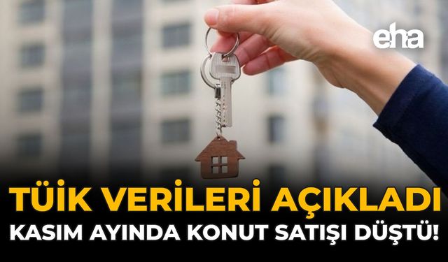 TÜİK Verileri Açıkladı: Kasım Ayında Konut Satışı Düştü!