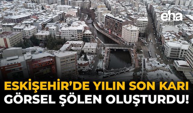Eskişehir'de Yılın Son Karı, Görsel Şölen Oluşturdu!