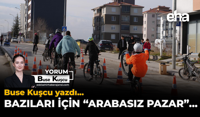 Bazıları İçin “Arabasız Pazar”...