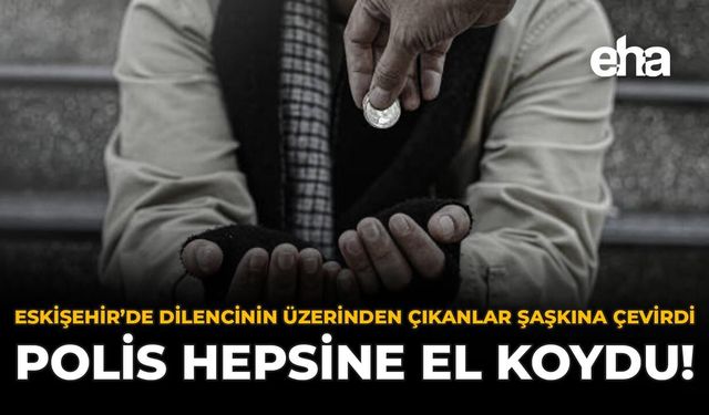 Eskişehir’de Dilencinin Üzerinden Çıkanlar Şaşkına Çevirdi: Polis Hepsine El Koydu!