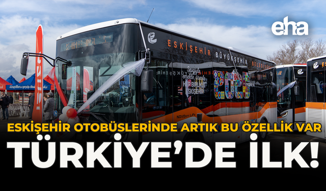 Eskişehir Otobüslerinde Artık Bu Özellik Var: Türkiye’de İlk!