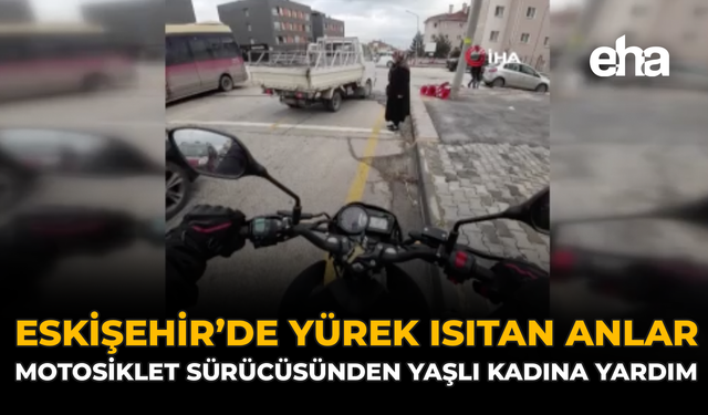 Eskişehir’de Yürek Isıtan Anlar: Motosiklet Sürücüsünden Yaşlı Kadına Yardım