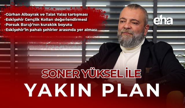 Soner Yüksel ile Yakın Plan - 94. Bölüm