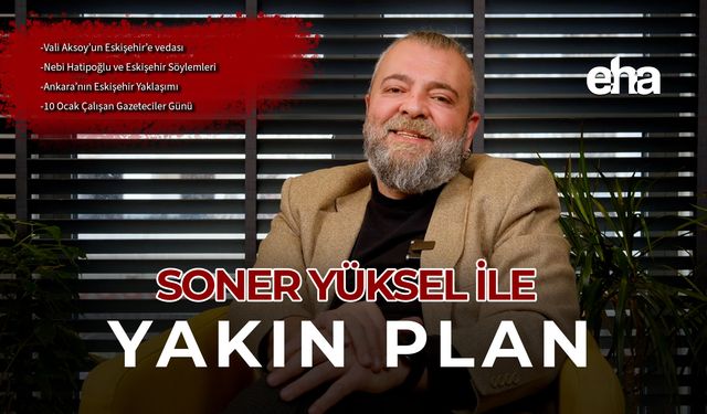 Soner Yüksel ile Yakın Plan - 95. Bölüm