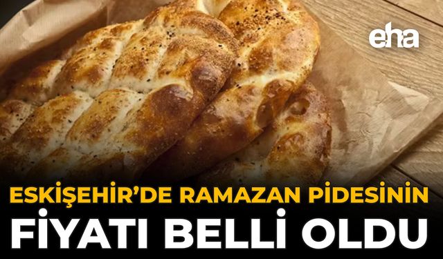 Eskişehir’de Ramazan Pidesinin Fiyatı Belli Oldu