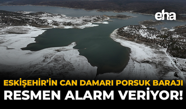 Eskişehir’in Can Damarı Porsuk Barajı Resmen Alarm Veriyor!