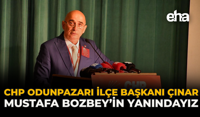 CHP Odunpazarı İlçe Başkanı Çınar: Mustafa Bozbey’in Yanındayız