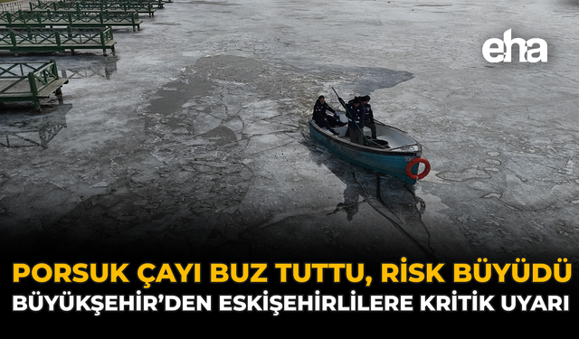 Porsuk Çayı Buz Tuttu, Risk Büyüdü: Büyükşehir’den Eskişehirlilere Kritik Uyarı